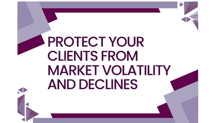 Protect your clients from market volatility and declines.